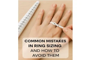 Common Mistakes In Ring Sizing And How To Avoid Them