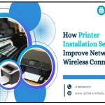 How Printer Installation Services Improve Network & Wireless Connectivity Printer Installation Services