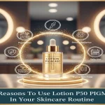 Top Reasons To Use Lotion P50 PIGM 400 In Your Skincare Routine